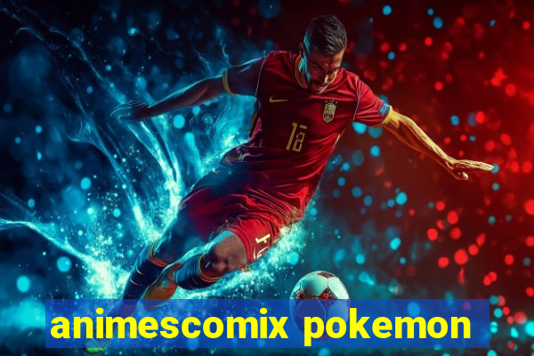 animescomix pokemon